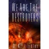 D.K. Lindler, We Are the Destroyers